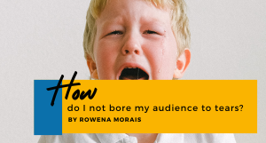 How do I not bore my audience to tears?