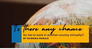 Is there any chance for me to work in another country (virtually)?
