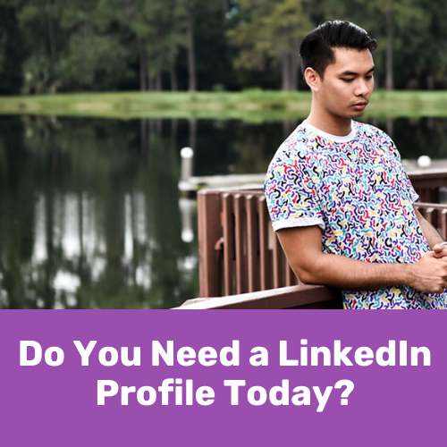 Do You Need a LinkedIn Profile Today?