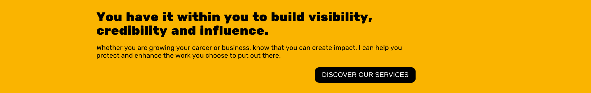 You have it within you to build visibility, credibility and influence.