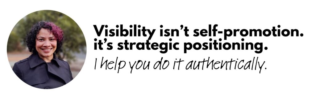 Visibility isn’t self-promotion. it’s strategic positioning. I help you do it authentically.
